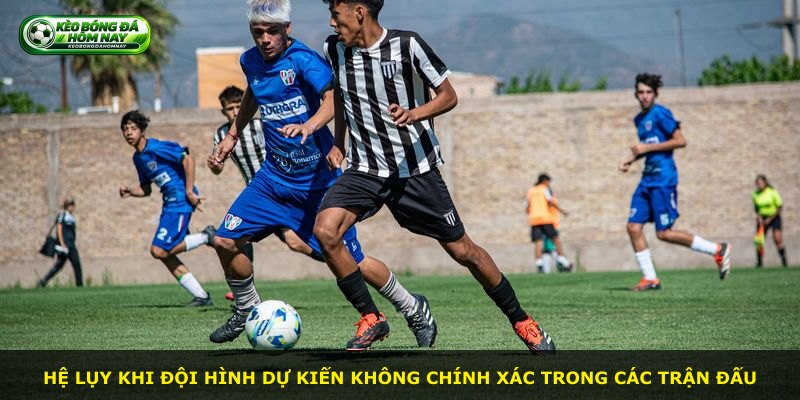 Hệ lụy khi đội hình dự kiến không chính xác trong các trận đấu