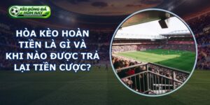 Hòa Kèo Hoàn Tiền Là Gì