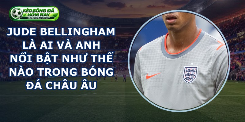 Jude Bellingham Là Ai