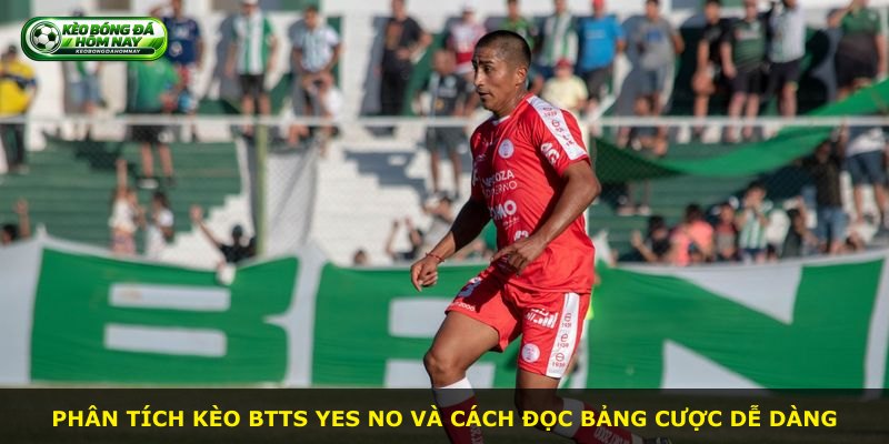 Phân tích kèo Btts Yes No và cách đọc bảng cược dễ dàng