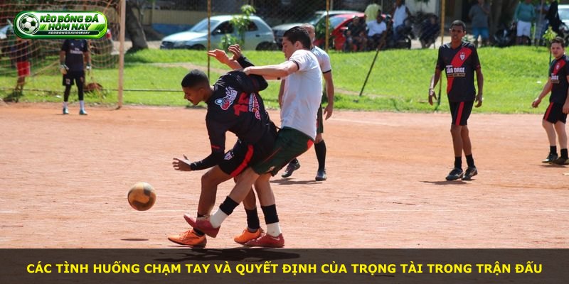 Các tình huống chạm tay và quyết định của trọng tài trong trận đấu