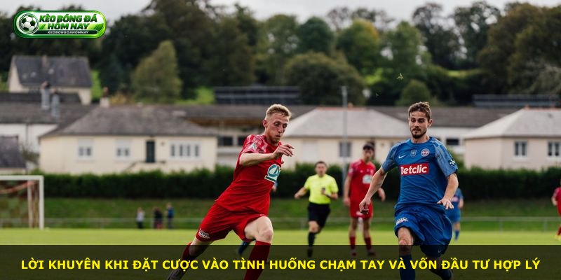 Lời khuyên khi đặt cược vào tình huống chạm tay và vốn đầu tư hợp lý