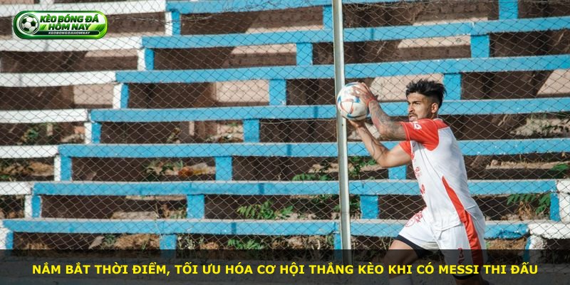 Nắm bắt thời điểm, tối ưu hóa cơ hội thắng kèo khi có Messi thi đấu