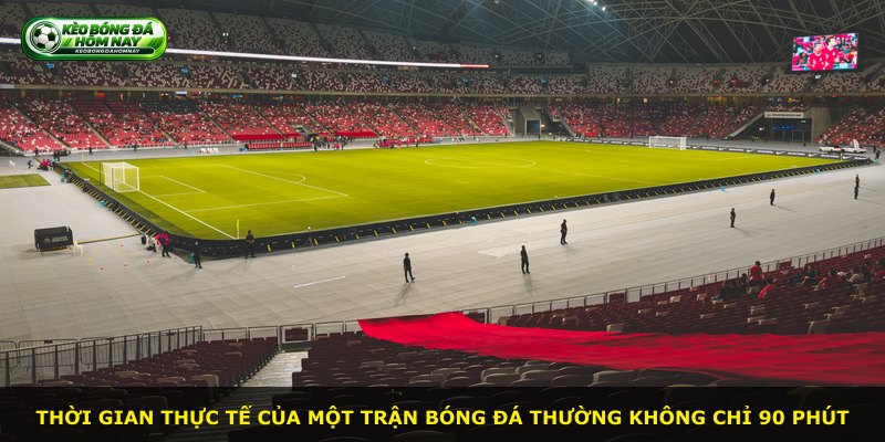 Thời gian thực tế của một trận bóng đá thường không chỉ 90 phút
