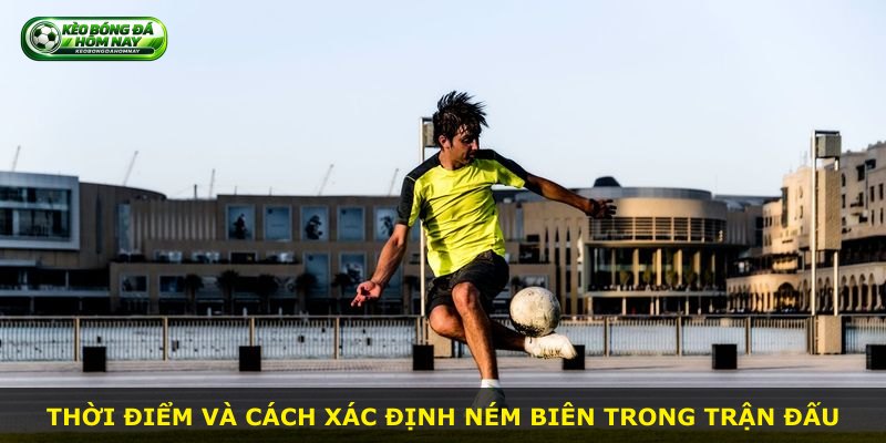 Thời điểm và cách xác định ném biên trong trận đấu