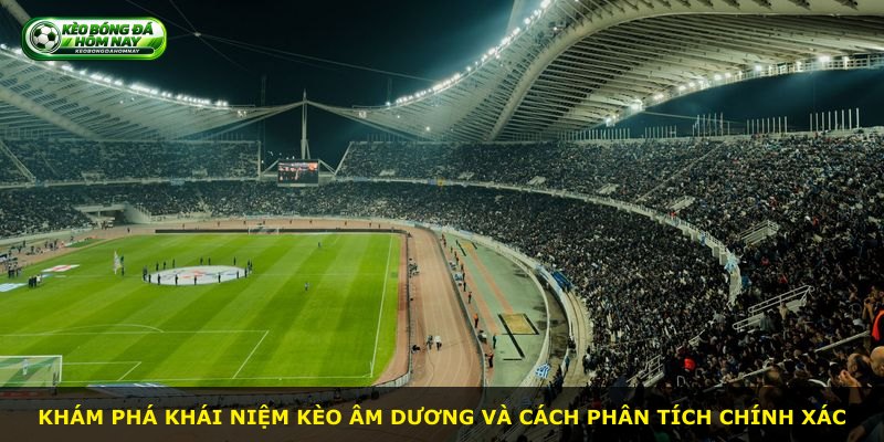 Khám phá khái niệm kèo âm dương và cách phân tích chính xác